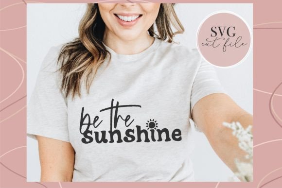 Be the Sunshine SVG: Graphics for T-Shirt Designs