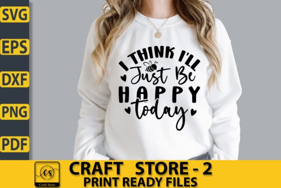 I Think I'll Just Be Happy Today SVG Graphics Freebies