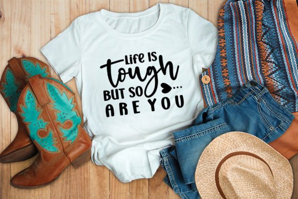 Life is Tough but so Are You SVG Graphics Freebies